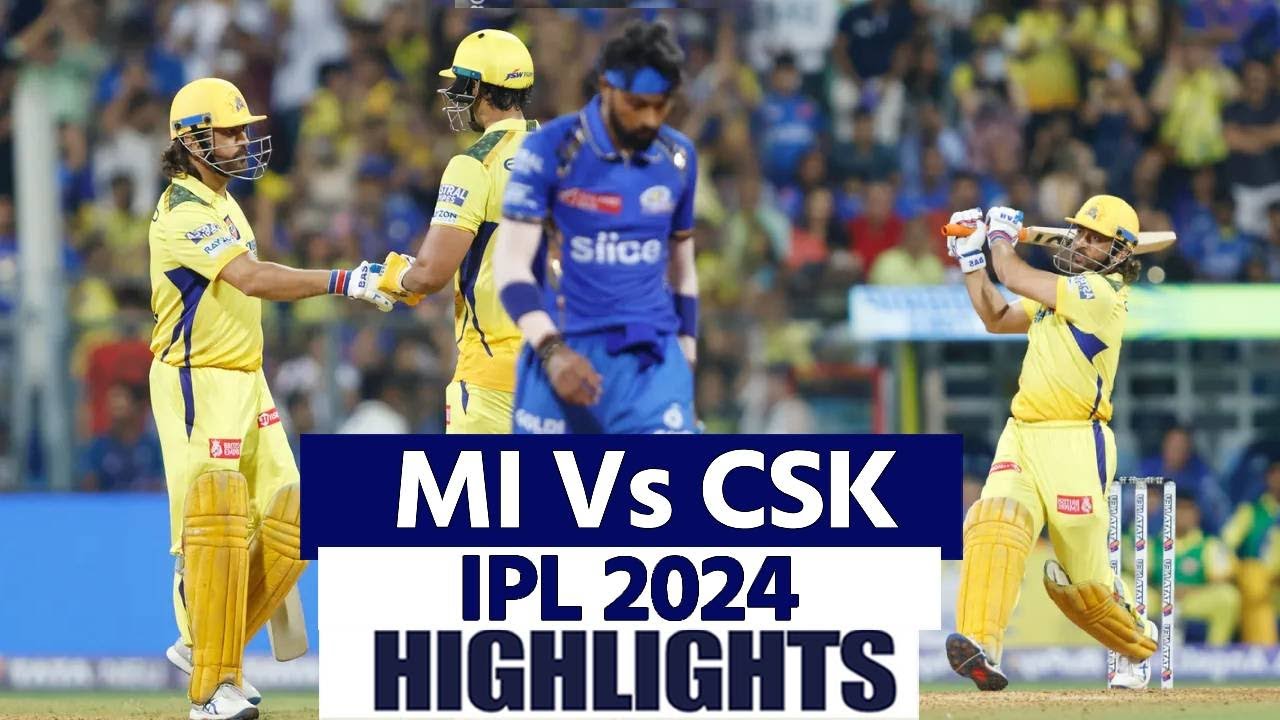 MI vs CSK IPL 2024 Match 29 Highlights Mumbai Vs Chennai Highlights